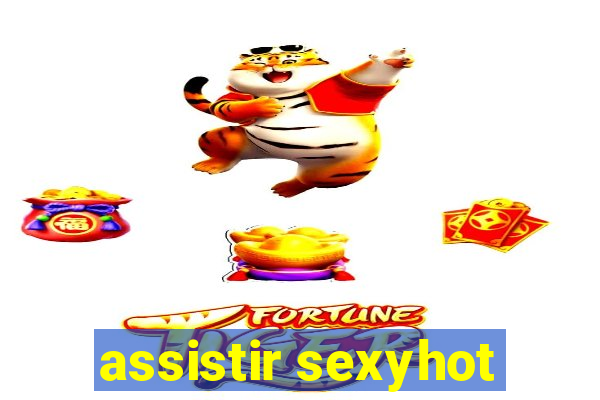 assistir sexyhot